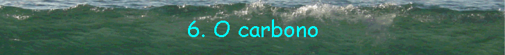 6. O carbono