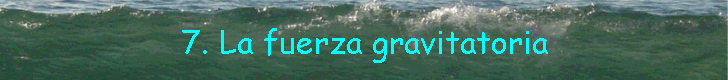 7. La fuerza gravitatoria