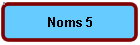 Noms 5