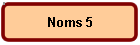 Noms 5