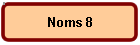 Noms 8